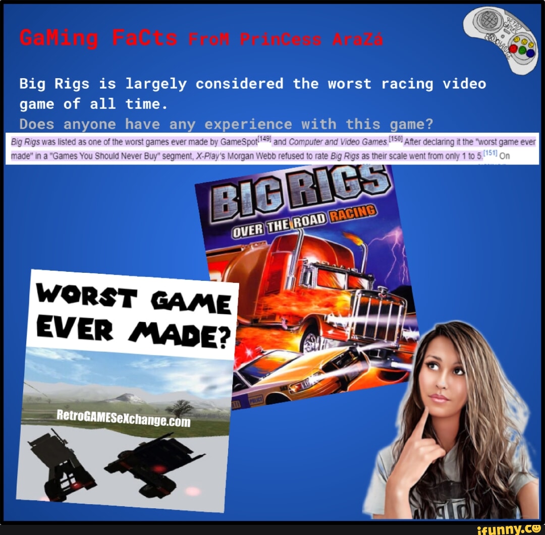 Big Rigs is largely considered the worst racing video game of all time.  Does anyone have