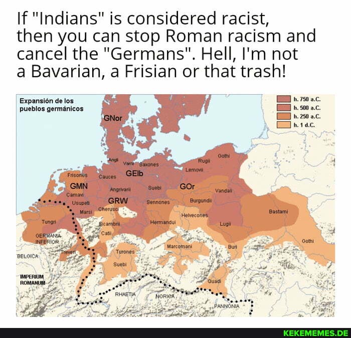 If "Indians" is considered racist,
then you can stop Roman racism and cancel the "Germans". Hell, I'm not
a Bavarian, a Frisian or that trash!
Usupet GRW Sennones
Expansi6n de los pueblos germanicos