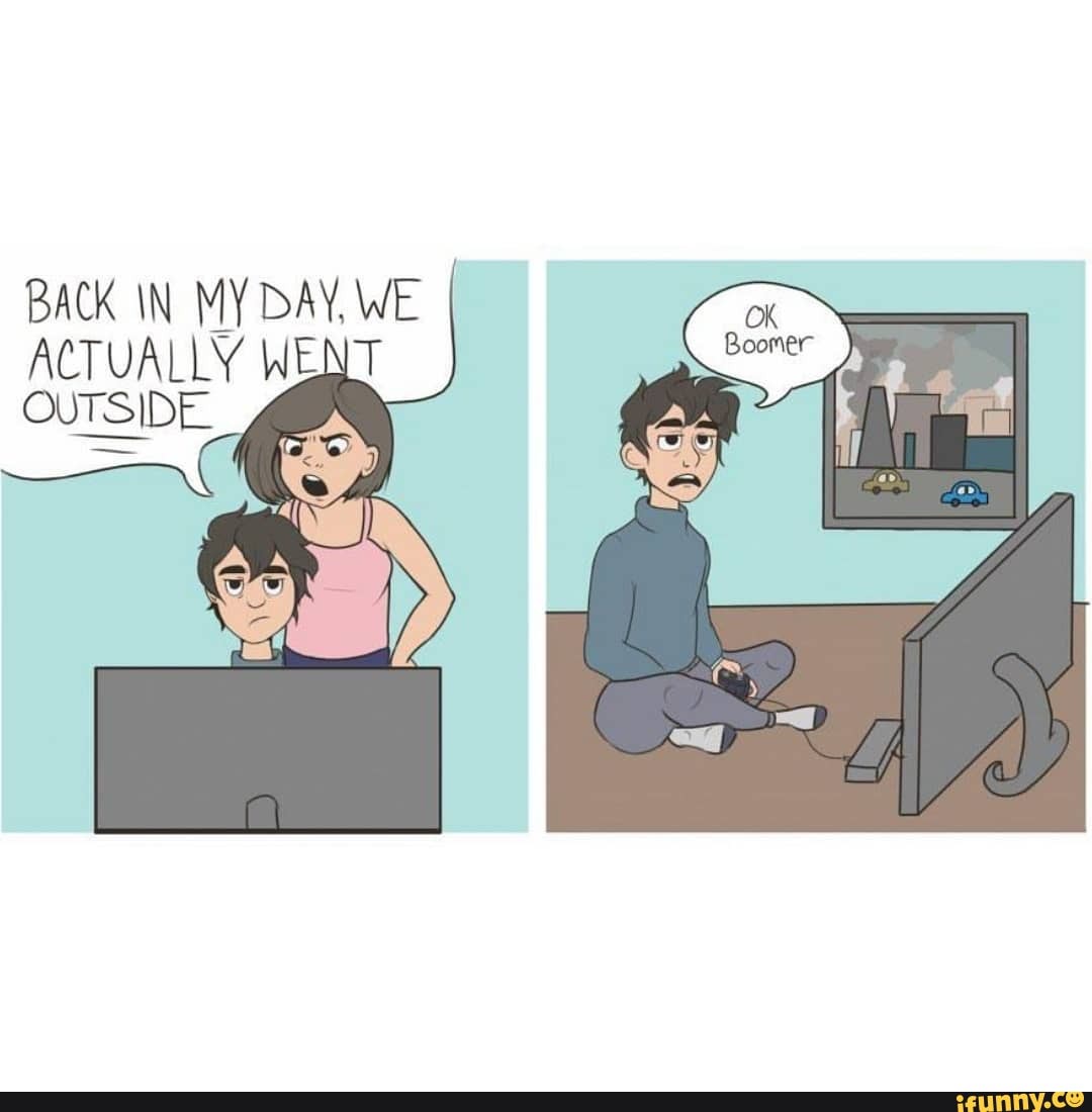 BACK IN MY DAY, WE
ACTUALLY WENT
OUTSIDE
5
LA