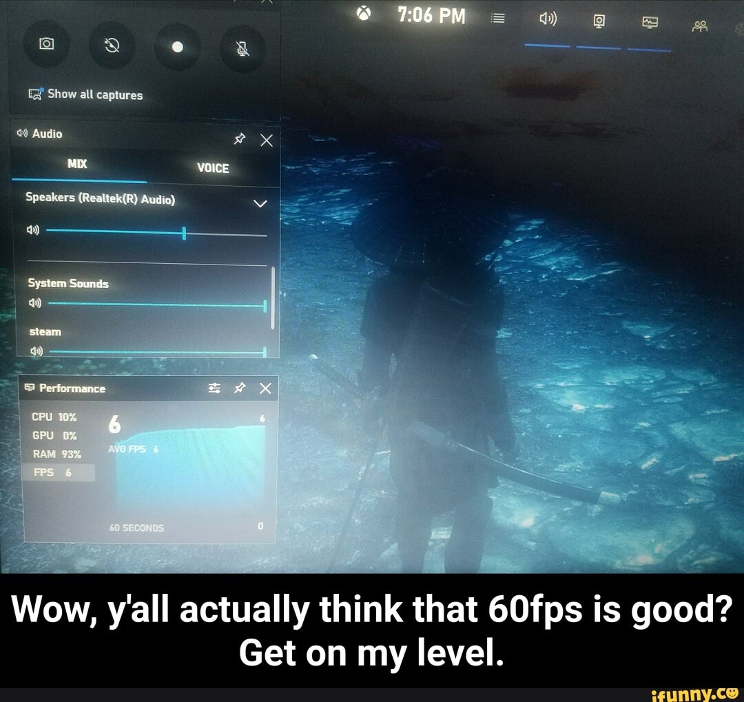 Wow, y'all actually think that 60fps is good?
Get on my level. - Wow, y'all actually think that 60fps is good? Get on my level.