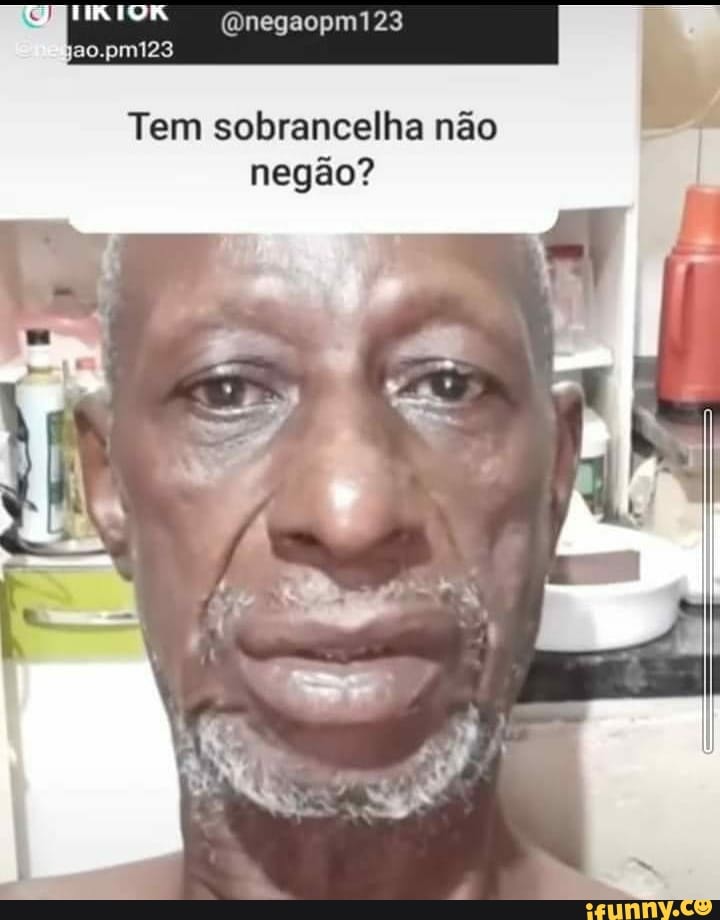 (Onegaopm123
hao.pm123
Tem sobrancelha não negão?