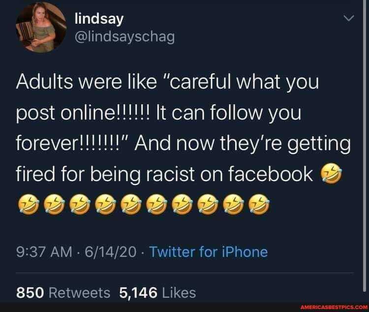 lindsay
@lindsayschag
Adults were like "careful what you post online! can iollow you forever!!!!!!!" And now they're getting
fired for being racist on facebook
AM - - Twitter for iPhone
PAAR