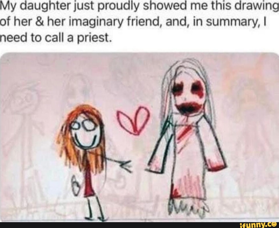 My daughter just proudly showed me this drawing of her & her imaginary ...