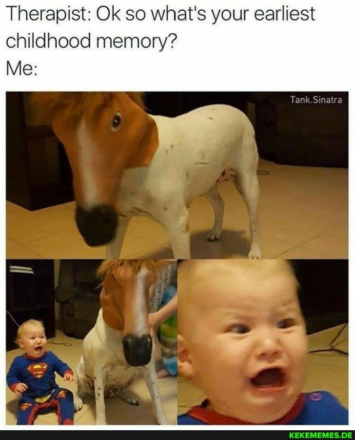 Therapist: Ok so what's your earliest childhood memory?
Me:
Fank.Sinalra