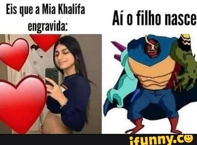 Eis que a Mia Khalifa
engravida:
Aí o filho nasce