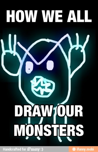 HOW WE ALL
DRAW OUR
MONSTERS