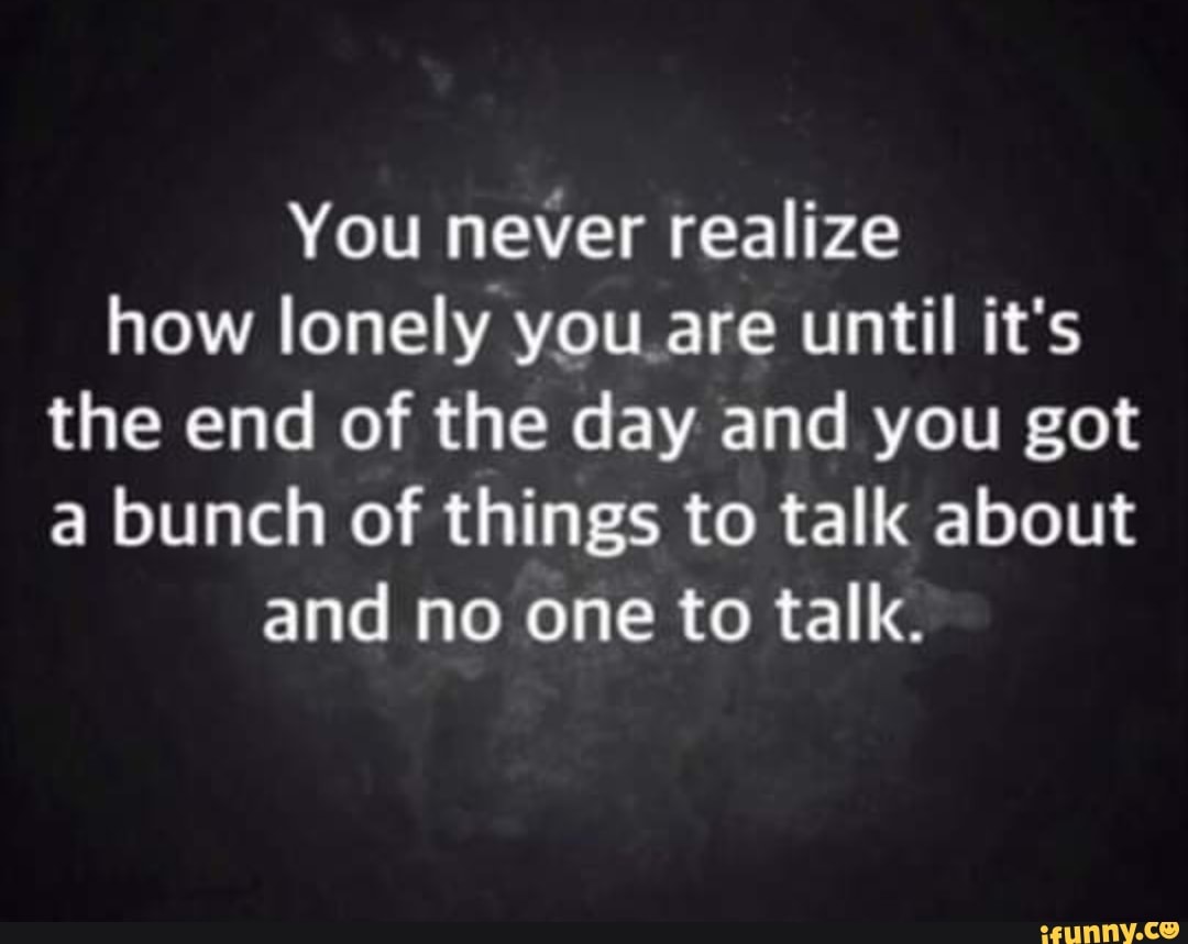 I never lonely