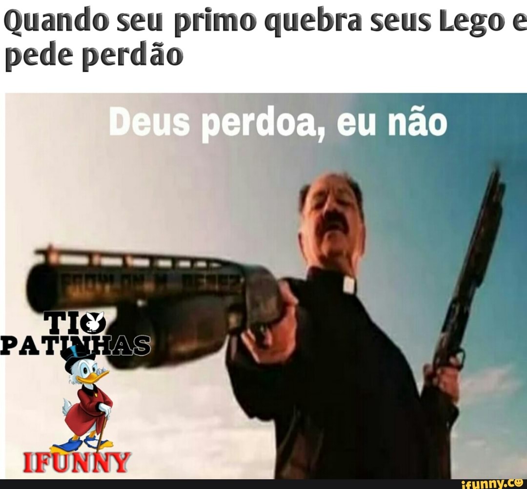 Quando seu primo quebra seus Lego pede perdão