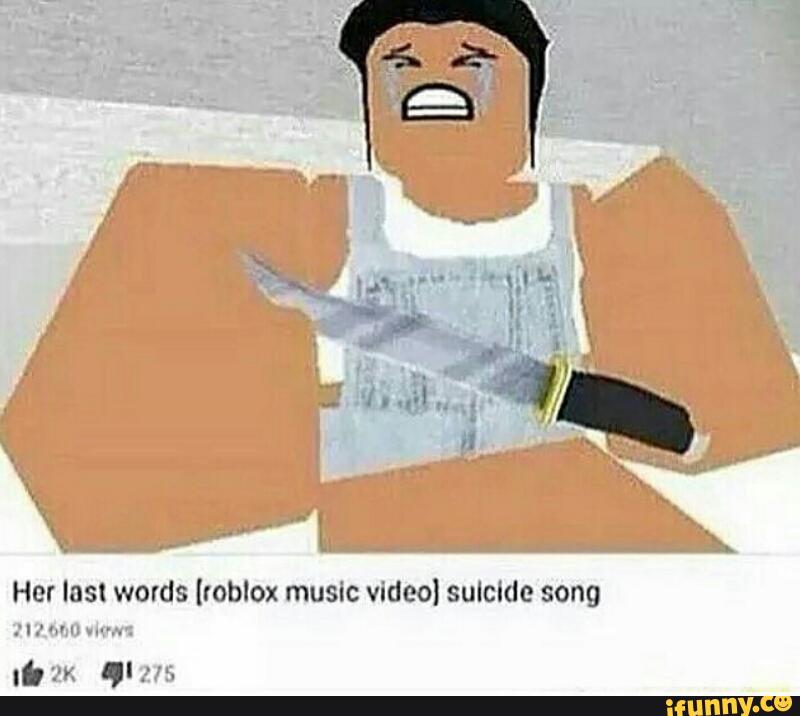Her Last Words Roblox Music Vldeol Suicide Song Md Mm I 2x Ql 215 Ifunny