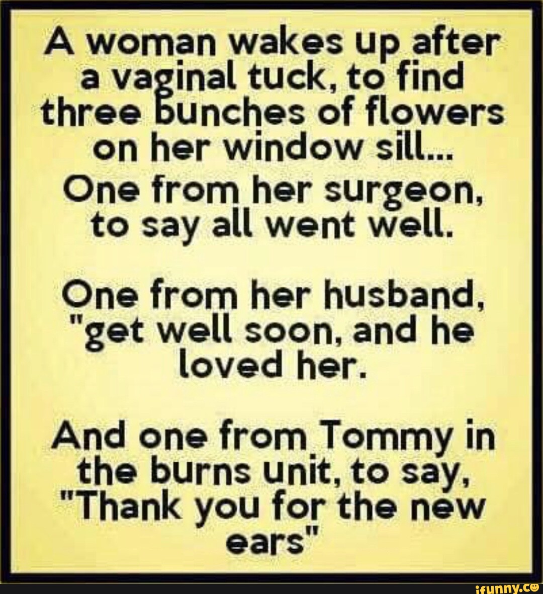 A woman wakes up after a vaginal tuck, to find three bunches of flowers ...