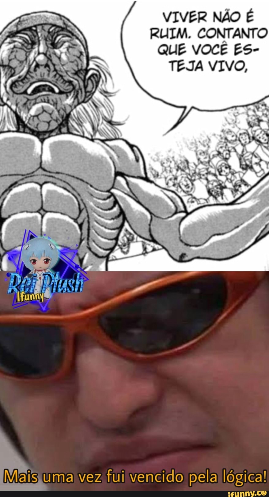 VIVER NÃO É RUIM. CONTANTO QUE VOCÊ ES-
TEJA VIVO,
uma vez fui vencido pela lógica!