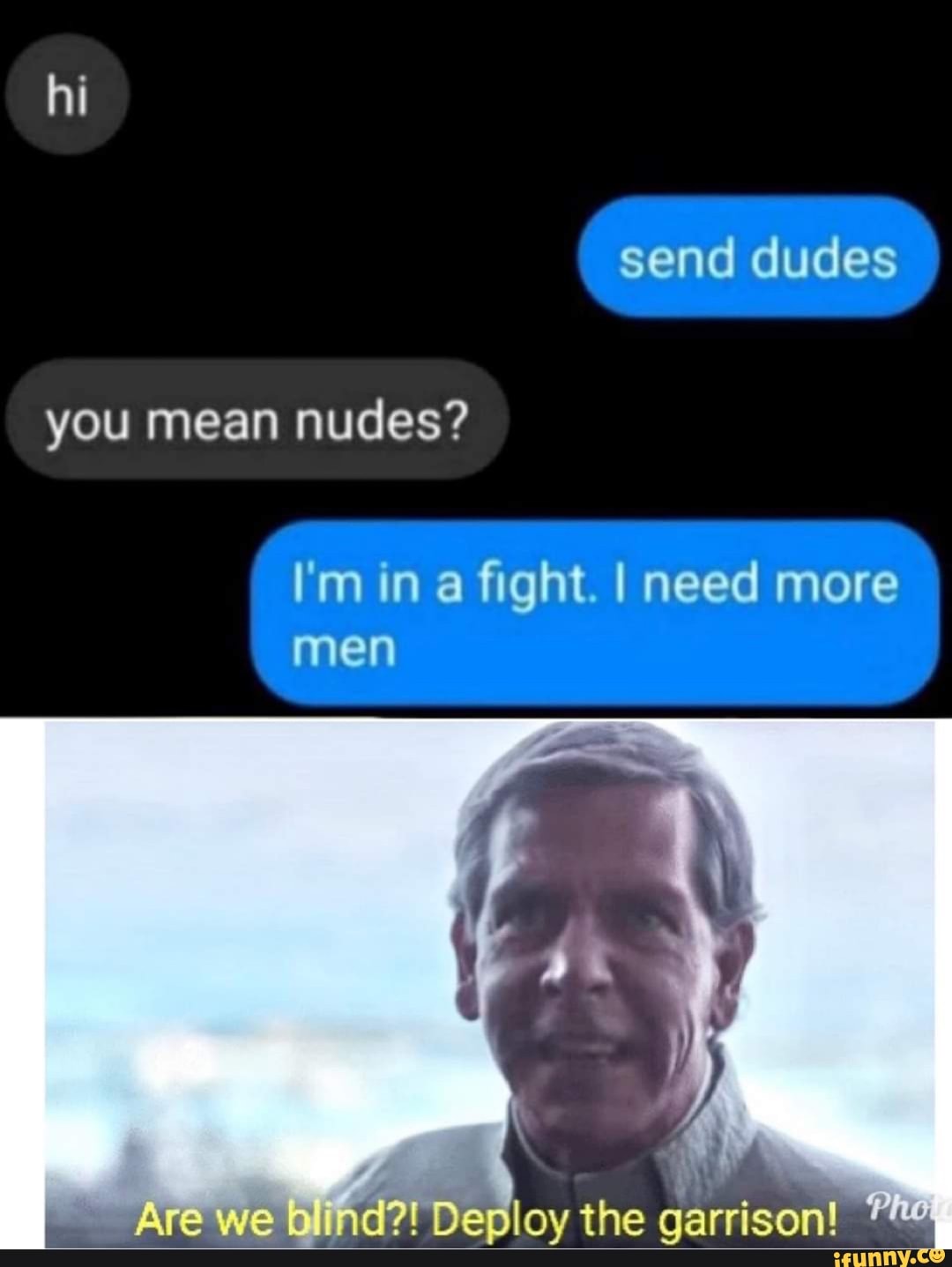 hi-send-dudes-you-mean-nudes-i-m-in-a-fight-i-need-more-men-are-we