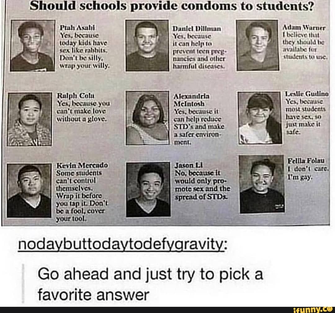 Don't be silly,
wrap your willy,
nancies and other
harmful diseases.
nodaybuttoday yaravity:
pea} stticicrits to tise,
Go ahead and just try to pick a
favorite answer
