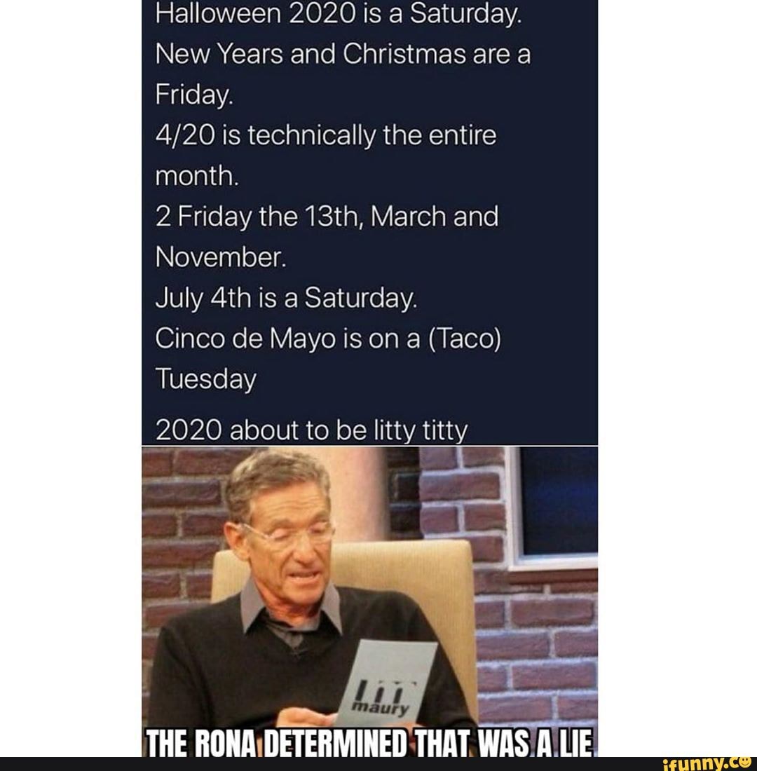 Halloween 2020 is a Saturday. New Years and Christmas are a Friday ...