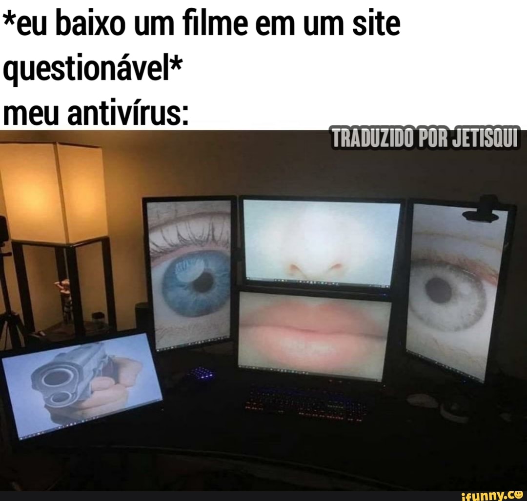 *eu baixo um filme em um site questionável* meu antivírus: