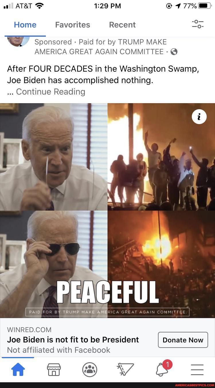 @777% 7)
Home Favorites Recent
PM
Sponsored Paid for by TRUMP MAKE
AMERICA GREAT AGAIN COMMITTEE - @
After FOUR DECADES in the Washington Swamp,
Joe Biden has accomplished nothing.
Continue Reading
PAID FOr TRUMP MAKE {TRUMP {TRUMP
Joe Biden is not fit to be President
WINRED COM
Not affiliated with Facebook
