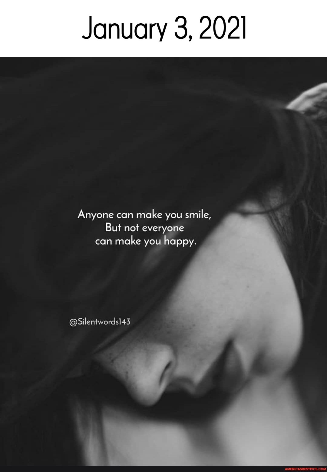January 3, 2021
Anyone can make you smile,
But not everyone can make you happy
@Silentwords143