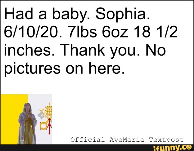 Had a baby. Sophia.
inches. Thank you. No
pictures on here.
ñ