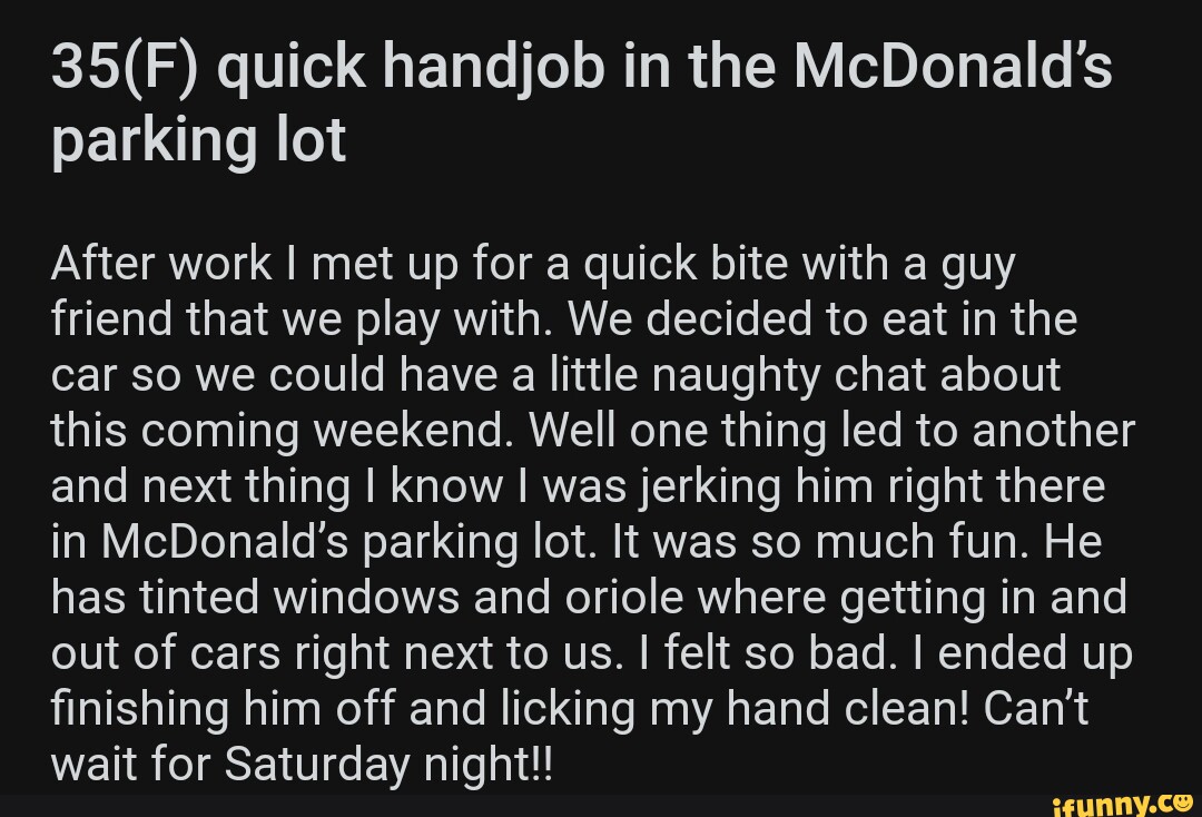 Quick handjob in the McDonald's parking lot After work I met up for a