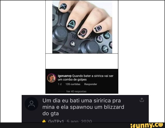 Igoruanvp Quando bater a si um combo de golpe:
Um dia eu bati uma siririca pra mina e ela spawnou um blizzard do gta