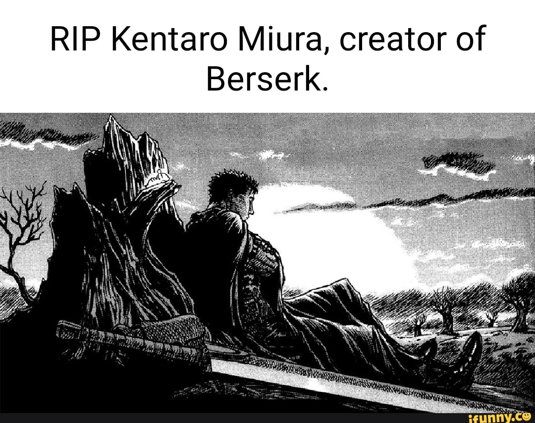 Kentaro Miura rest in Peace.