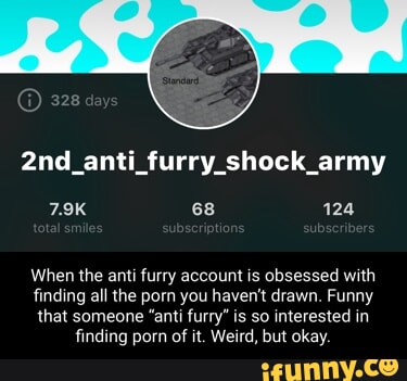 Army 7.9K 68 124 When the anti furry account is obsessed with finding all  the