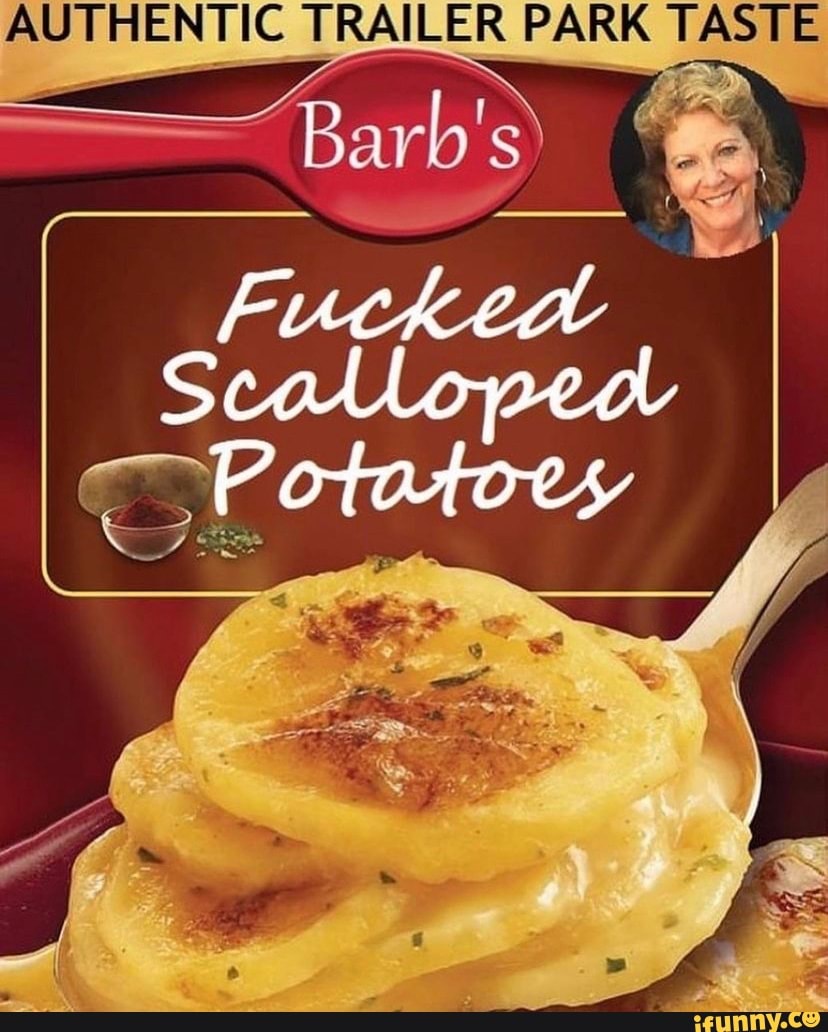 AUTHENTIC TRAILER PARK TASTE
- \
Barb's
Fuck
cad