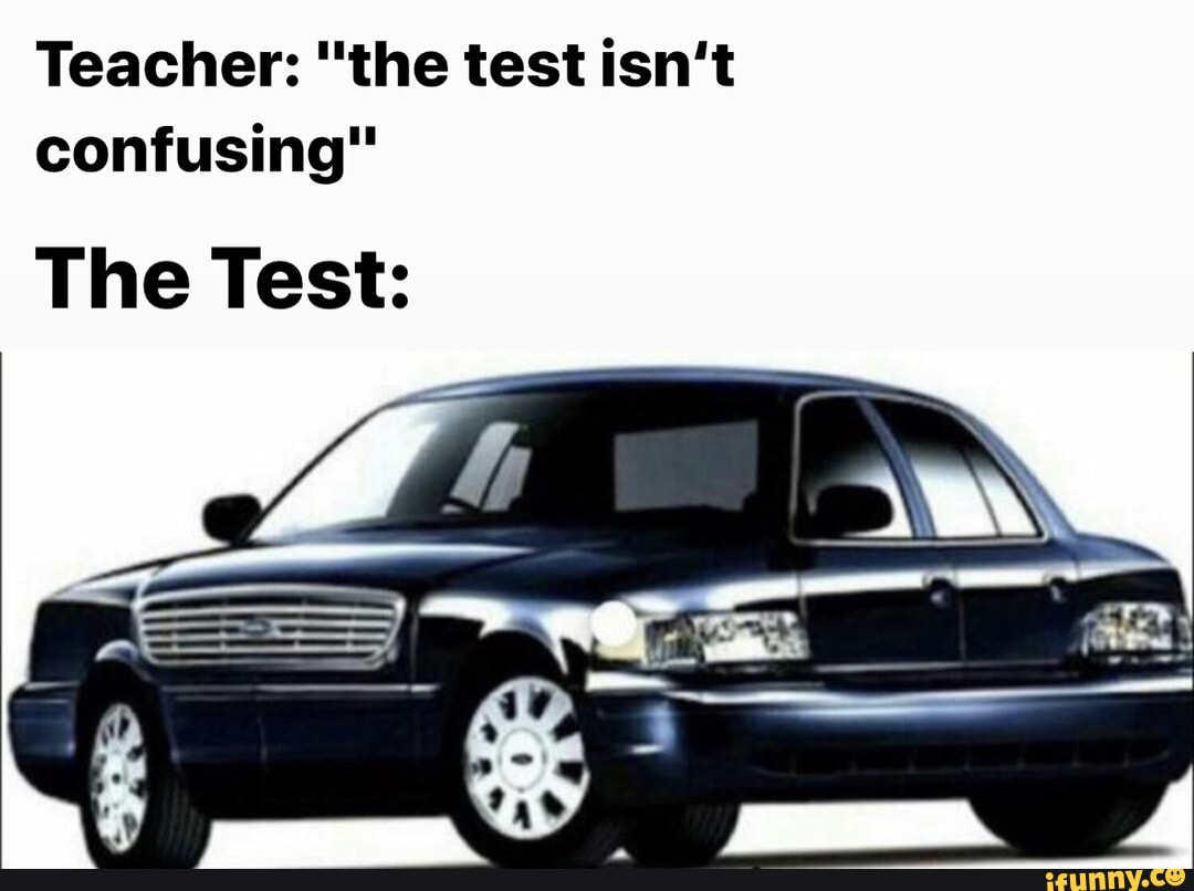 Teacher: "the test isn't confusing" The Test: - iFunny