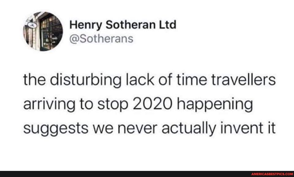 Henry Sotheran Ltd
I @Sotherans
the disturbing lack of time travellers arriving to stop 2020 happening suggests we never actually invent it