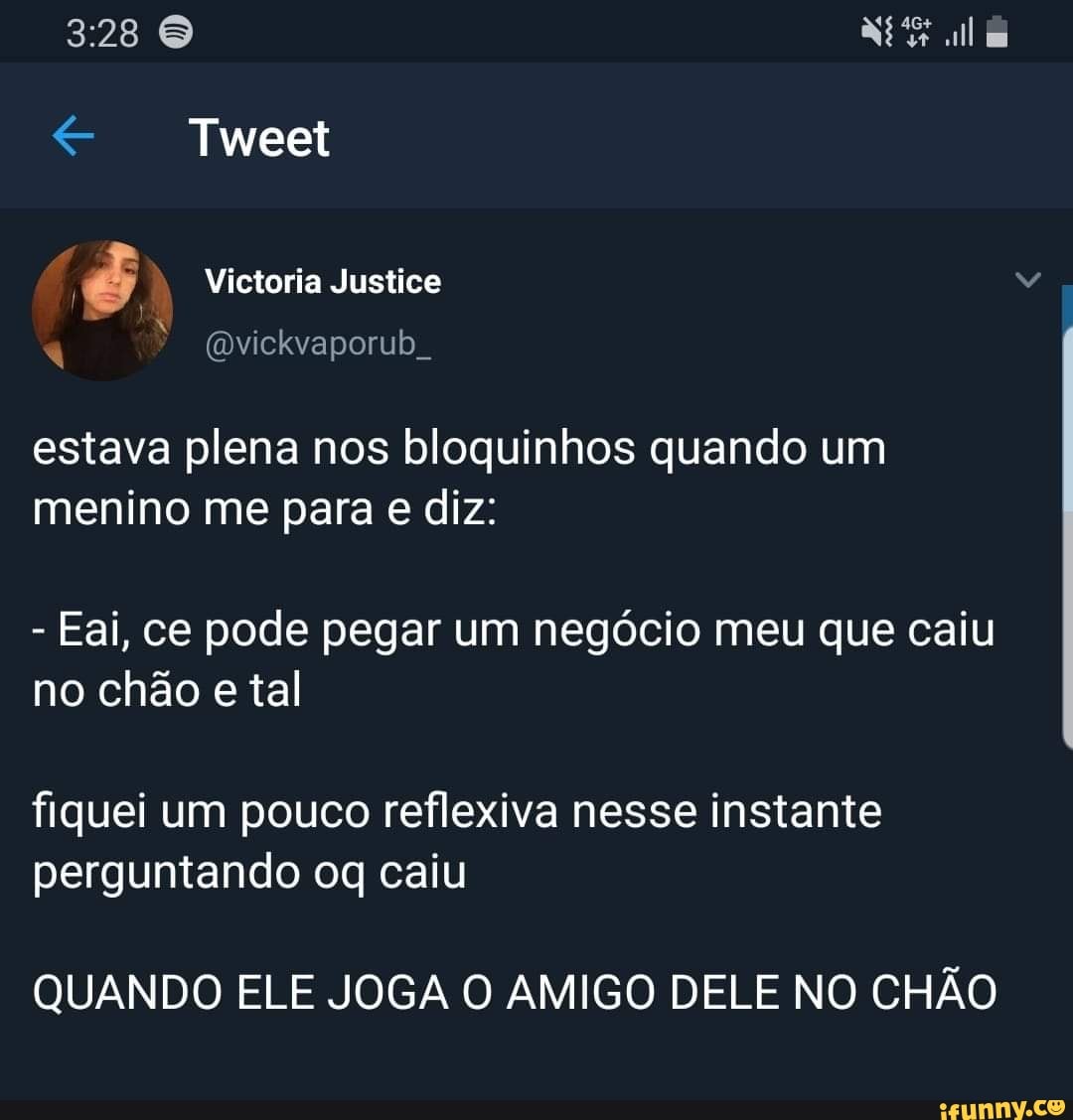 estava plena nos bloquinhos quando um
menino me para e diz:
Eai, ce pode pegar um negócio meu que caiu
no chão e tal
perguntando oq caiu
QUANDO ELE JOGA O AMIGO DELE NO CHÃO