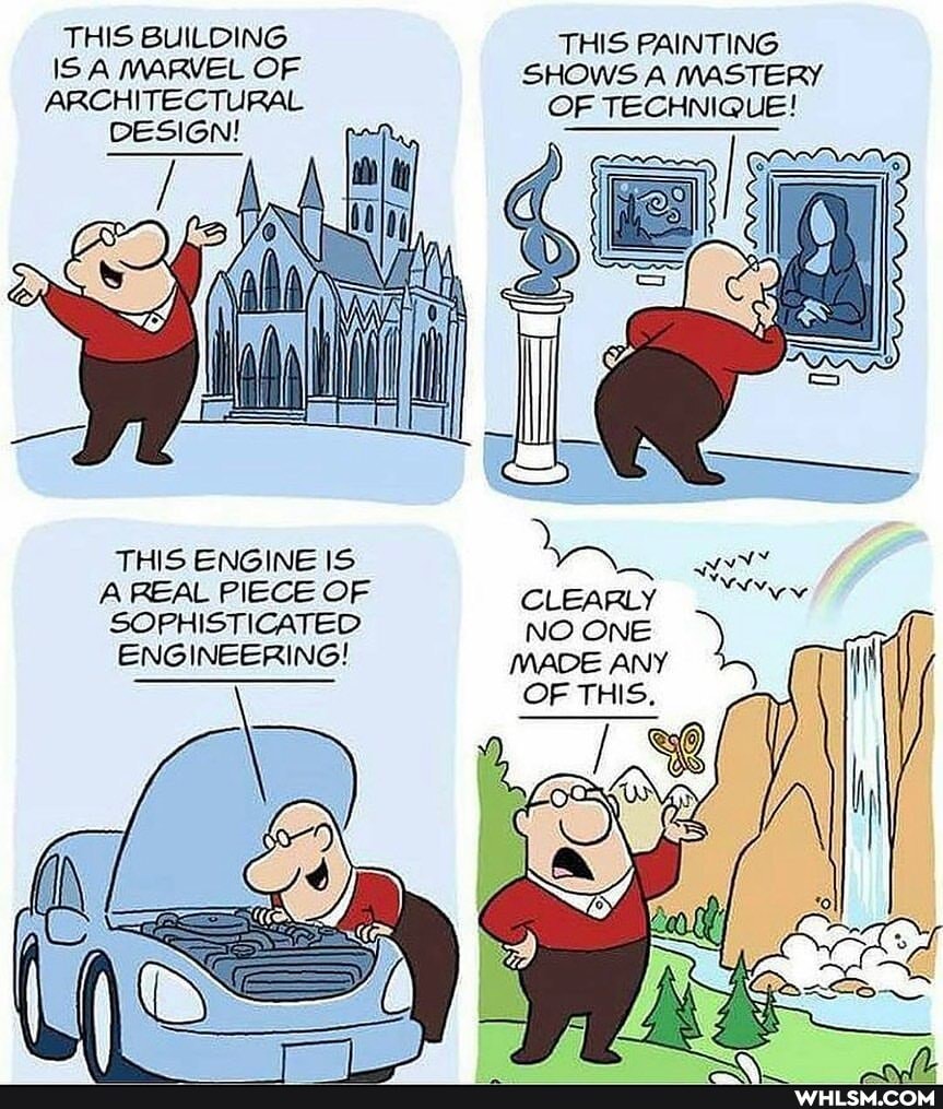 THIS BUILDING ISA MARVEL OF ARCHITECTURAL DESIGN!
THIS ENGINE IS A REAL PIECE OF SOPHISTICATED ENGINEERING!
THIS FAINTING SHOWS A MASTERY OF TECHNIQUE!
CLEARLY NO ONE MADE ANY OF THIS.