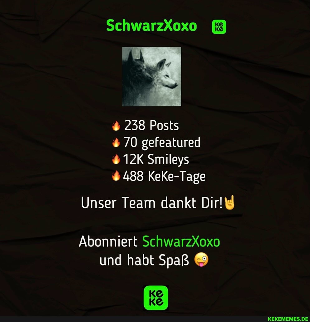 SchwarzXox0 238 Posts 70 gefeatured Smileys 488 KeKe-Tage Unser Team dankt Dir! 