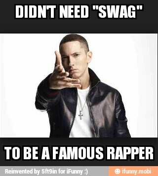 DIDN'T NEED "SWAG"
TO BE AFAMOUS RAPPER