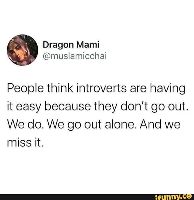 People think introverts are having it easy because they don't go out.
We do. We go out alone. And we miss it.