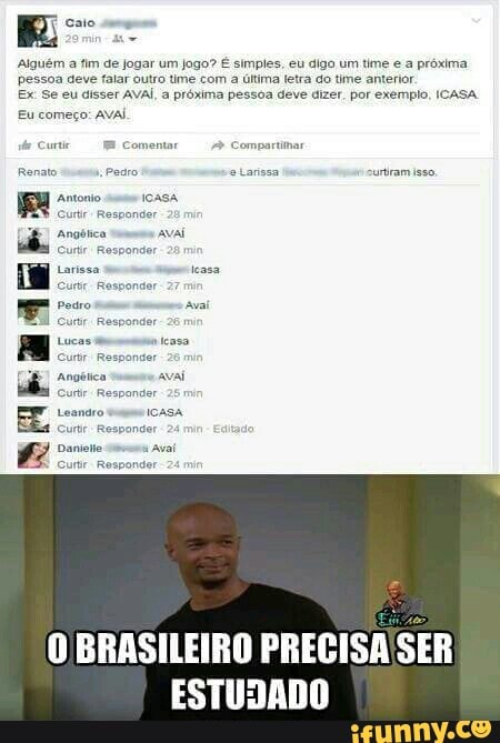 Aiguém a fim de jogar um Jogo? € simples, eu digo um time e a proxima
RR NON
Eu começo: AvAÍ
O BRASILEIRO PRECISA
SER
ESTUDADO