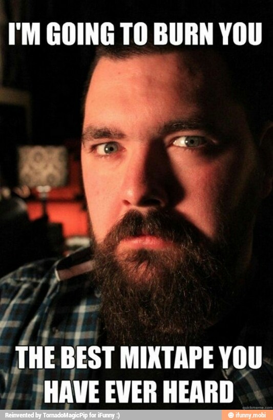 I'M GOING TO BURN YOU
É
MIXTAPE YOU
f I. SHAVE EVER HEARD