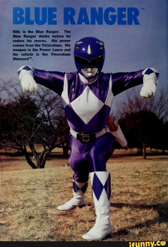 BLUE RANGER Billy is the Blue Ranger. The Blue Ranger thinks before he ...