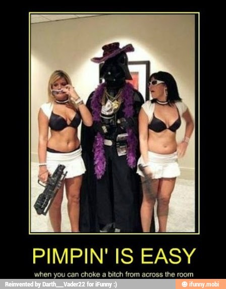 PIMPIN' IS EASY
when you can choke
a
bitch from across the room
