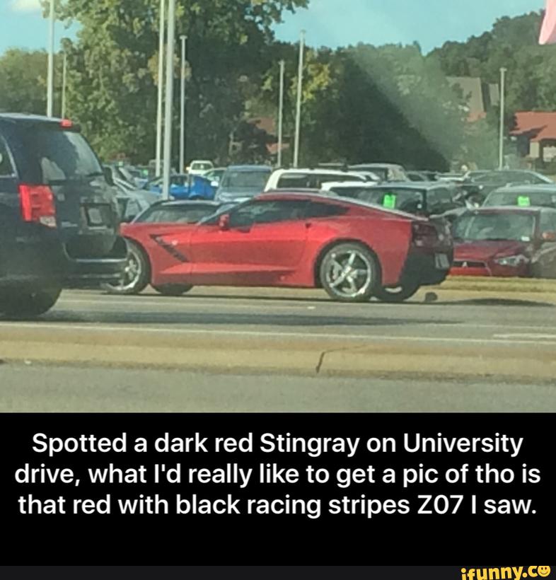 Spotted a dark red Stingray on University
drive, what I'd really like to get a pic of tho is
that red with black racing stripes 207 I saw. - Spotted a dark red Stingray on University drive, what I'd really like to get a pic of tho is that red with black racing stripes Z07 I saw.
