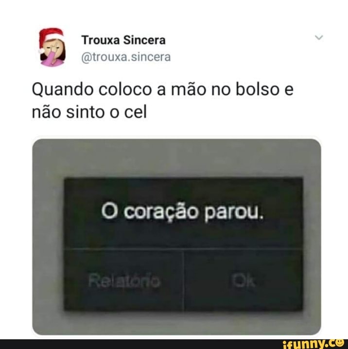 Quando coloco a mão no bolso e
não sinto o cel
O coração parou.