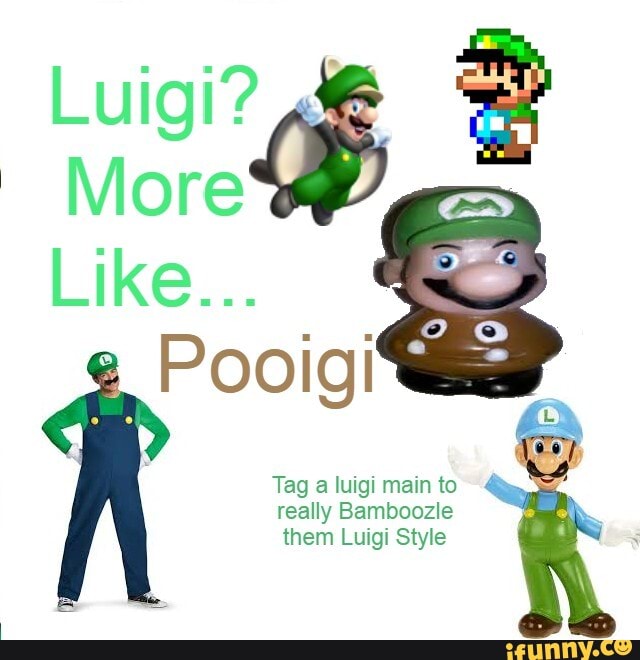 Tag a luigi main to really Bamboozle them Luigi Style - iFunny