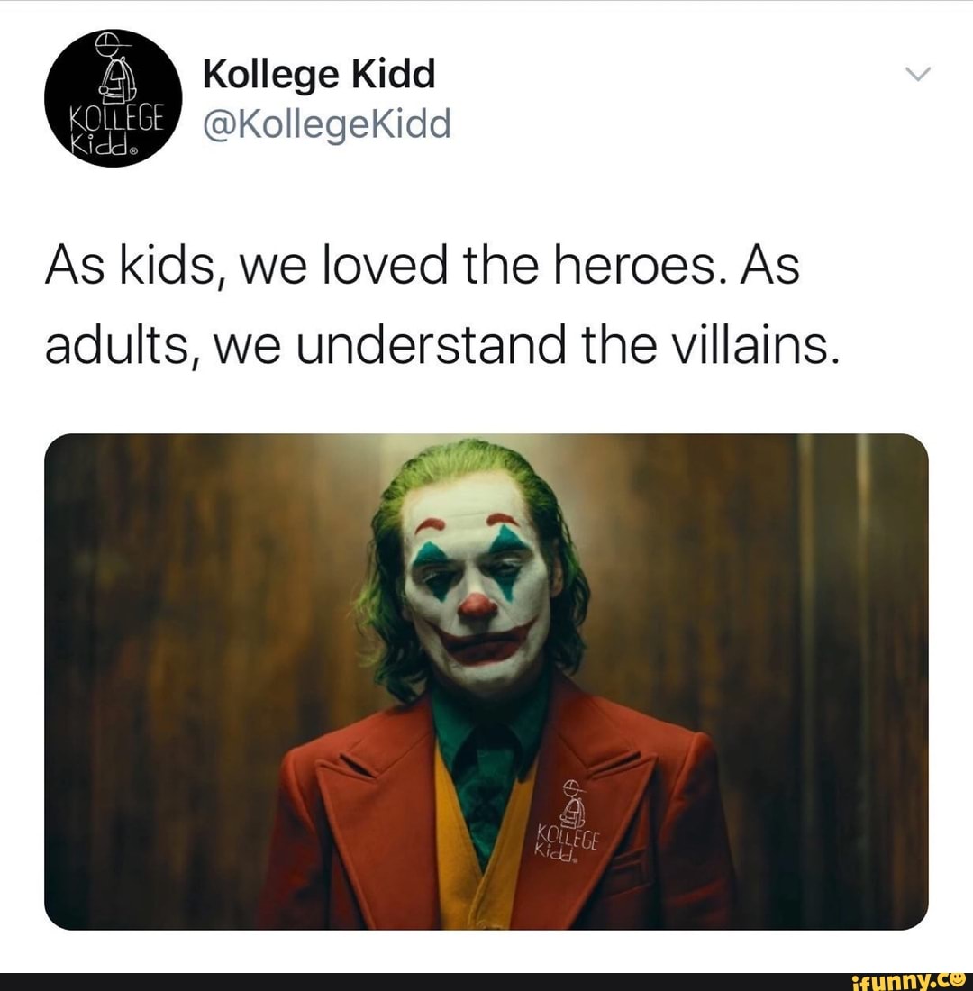 As kids, we loved the heroes. As adults, we understand the villains