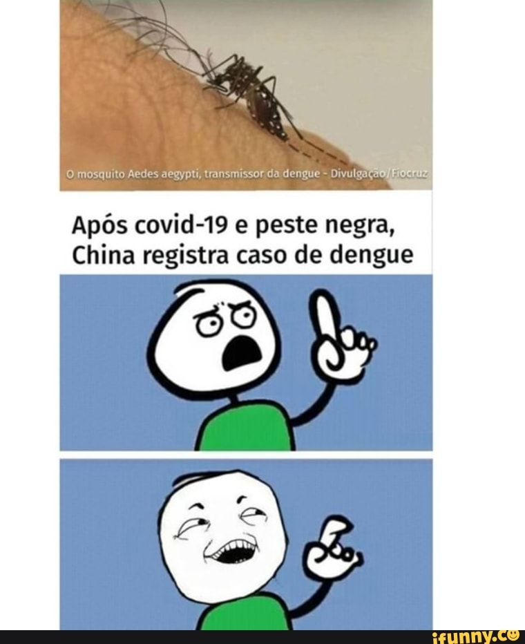 Após covid-19 e peste negra,
China registra caso de dengue