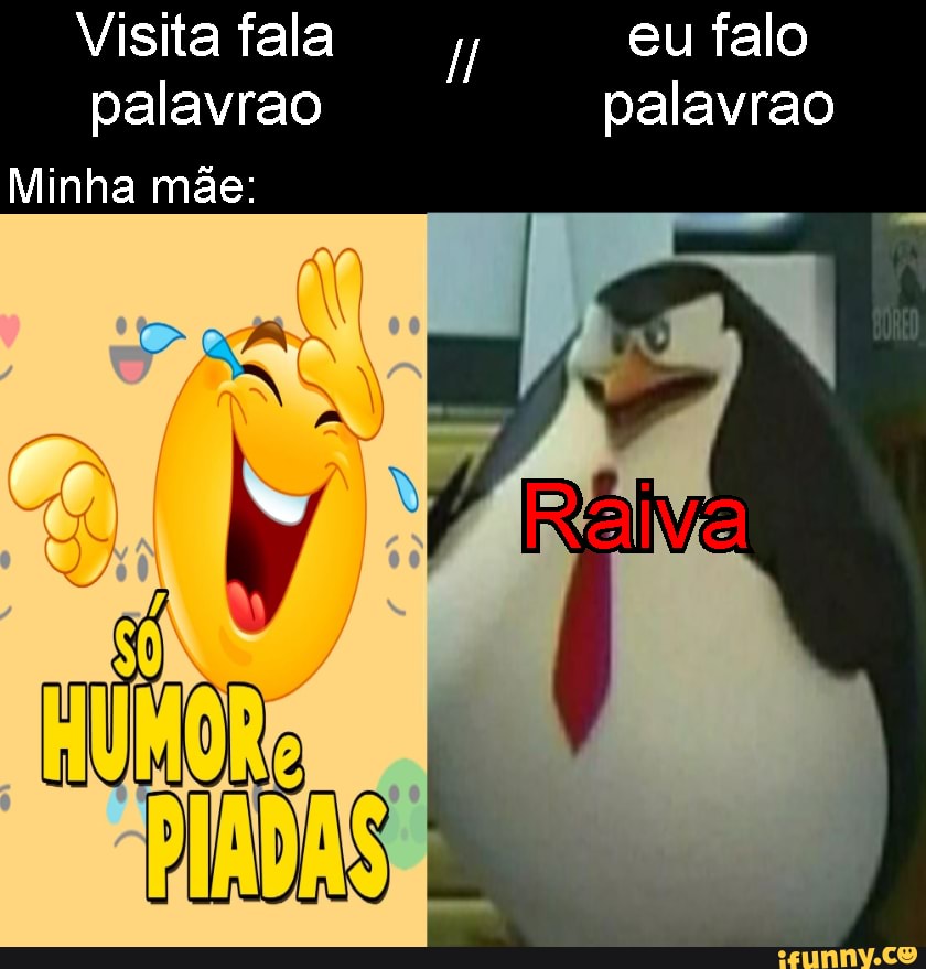 Visita fala eu falo palavrao palavrao
Minha mãe: