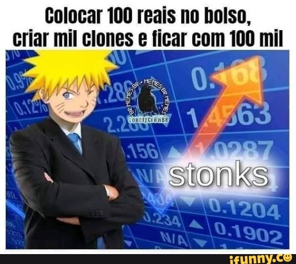 Colocar 100 reais no bolso,
criar mil clones e ficar com 100 mil
