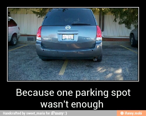 Because one parking spot
wasn't enough - Because one parking spot
wasn't enough