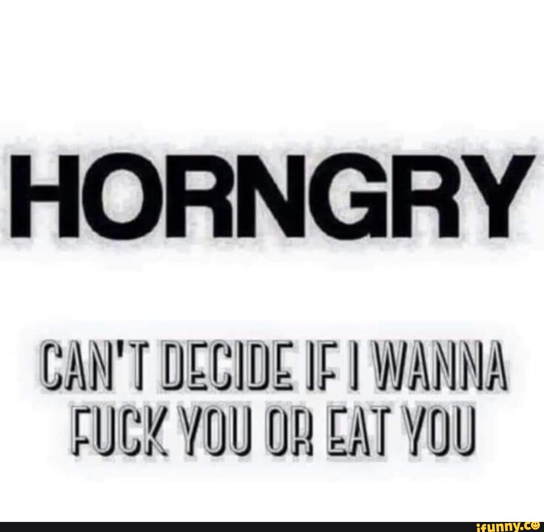 Horngry Memes Best Collection Of Funny Horngry Pictures On Ifunny