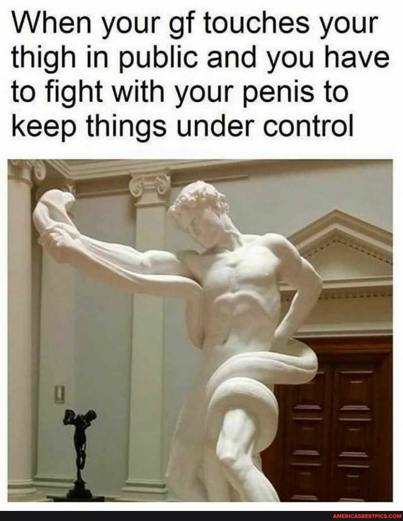When your of touches your thigh in public and you have to fight with your penis to keep things under control
