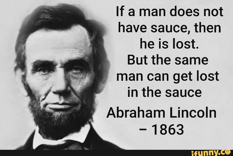 If a man does not have sauce, then he is lost. But the same man can get ...