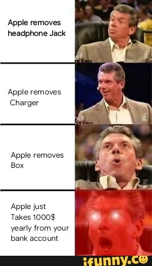 Apple removes
headphone Jack
Apple
Charger
Box
Apple just
Takes 1000$
yearly from your
bank account